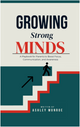 Growing Strong Minds- A Playbook for Parents to Boost Focus, Communication and Awareness